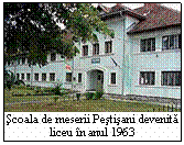 Casetă text:  
Şcoala de meserii Peştişani devenită liceu �n anul 1963
