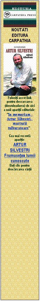 Caset� text:  
NOUTATI EDITURA CARPATHIA
 
Folosi�i acest link pentru descarcarea (downloadarea) de aici  a noii apari�ii editoriale: "In memoriam - Artur Silvestri - marturii tulburatoare" .

Cea mai recent� apari�ie:
ARTUR SILVESTRI
Frumuse�ea lumii cunoscute
Da�i clic pentru desc�rcarea c�r�ii



