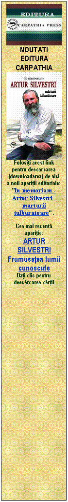 Caset� text:  
NOUTATI EDITURA CARPATHIA
 
Folosi�i acest link pentru descarcarea (downloadarea) de aici  a noii apari�ii editoriale: "In memoriam - Artur Silvestri - marturii tulburatoare" .

Cea mai recent� apari�ie:
ARTUR SILVESTRI
Frumuse�ea lumii cunoscute
Da�i clic pentru desc�rcarea c�r�ii


