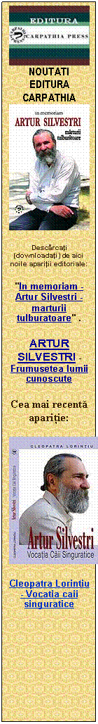 Caset� text:  
NOUTATI EDITURA CARPATHIA
 
Desc�rca�i (downloada�i) de aici noile apari�ii editoriale: 
"In memoriam - Artur Silvestri - marturii tulburatoare" .
ARTUR SILVESTRI - Frumusetea lumii cunoscute
Cea mai recent� apari�ie:
 
Cleopatra Lorintiu - Vocatia caii singuratice


